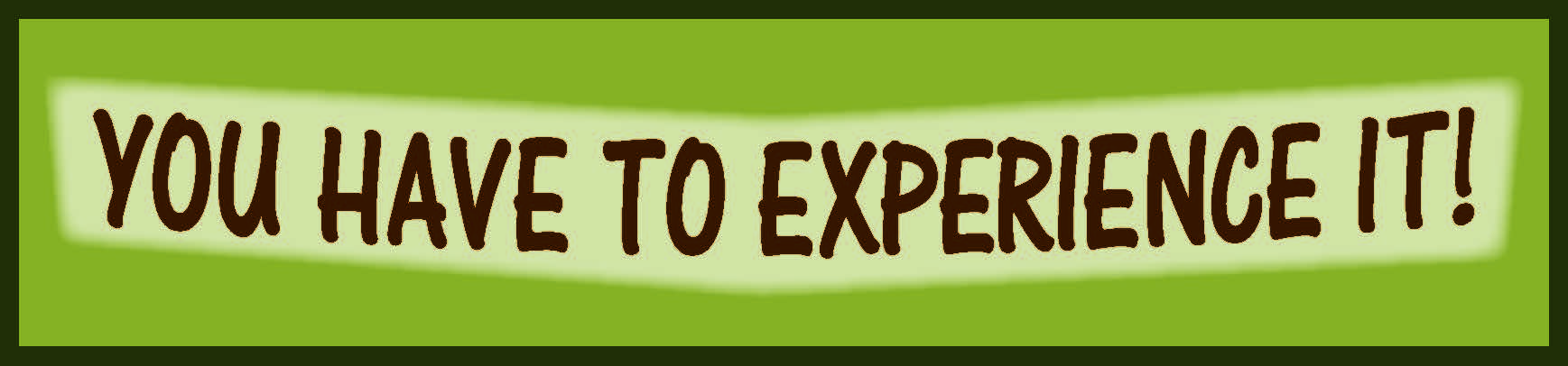 you have to experience it banner